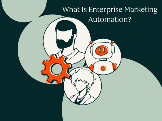Enterprise Marketing Automation: Features, Platforms, & Best Practices